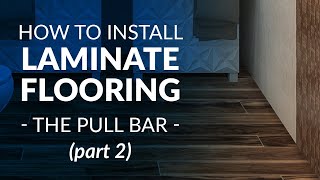 How To Install Laminate Flooring Part 2  The Pull Bar [upl. by Hill]