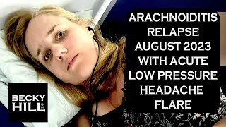 ARACHNOIDITIS RELAPSE AUGUST 2023 WITH ACUTE LOW PRESSURE HEADACHE FLARE  What is the connection [upl. by Emiatej]