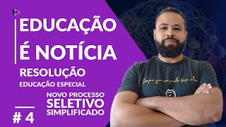 RESOLUÇÃO EDUCAÇÃO ESPECIAL E PROCESSO SELETIVO SIMPLIFICADO  EDUCAÇÃO É NOTÍCIA 4 [upl. by Casia]