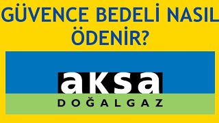 Aksa Doğalgaz Güvence Bedeli Nasıl Ödenir [upl. by Martz60]