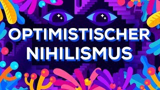 Optimistischer Nihilismus [upl. by Patnode]