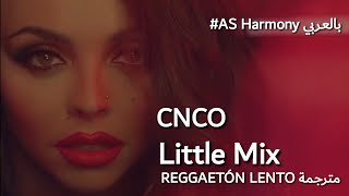 CNCO LITTLE MIX  Reggaetón Lento Remix مفاجأة باخر الفيديو  مترجمة [upl. by Eniar328]