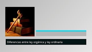 Diferencias entre la Ley Orgánica y la Ley Ordinaria  MasterD [upl. by Killy]