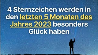 4 Sternzeichen werden in den letzten 5 Monaten des Jahres 2023 besonders Glück haben horoskop [upl. by Byrdie]