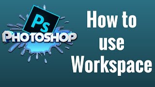 How to use Workspace in Photoshop CC [upl. by Hodess651]