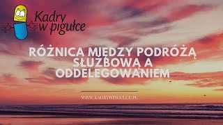 Różnica między podróżą służbową a oddelegowaniem [upl. by Ajnin]