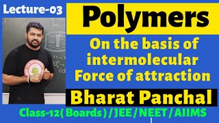 Polymer 03  Classification on the basis of intermolecular forces  Class12th  Bharat Panchal Sir [upl. by Annauqahs]