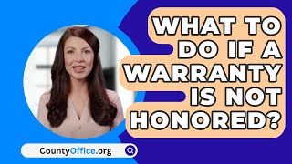 What To Do If A Warranty Is Not Honored  CountyOfficeorg [upl. by Razec973]