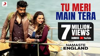 Tu Meri Main Tera – Namaste England  Arjun amp Parineeti  Rahat Fateh Ali Khan  Mannan Shaah [upl. by Buffo]