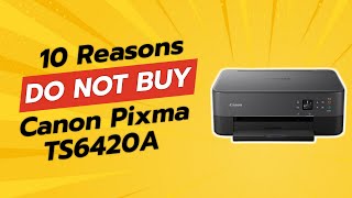 DONT BUY Canon PIXMA TS6420a BEFORE WATCHING THIS VIDEO 😱 10 Reasons [upl. by Lambert]