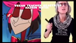 Crazy Vegan Teacher reacts to hazbin hotel [upl. by Dippold]