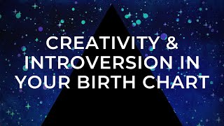 Creativity and Introversion in Your Birth Chart [upl. by Adnaerb12]