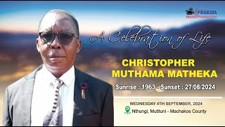 CELEBRATING THE LIFE OF CHRISTOPHER MUTHAMA MATHEKA [upl. by Donella]