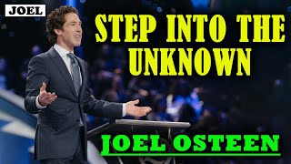 Step Into The Unknown  Joel Osteen [upl. by Lekkim]