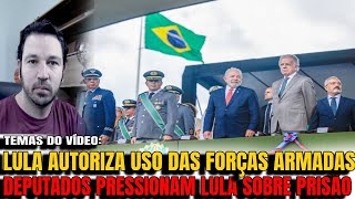 2 LULA AUTORIZA FORÇAS ARMADAS A ATUAREM E CHOCA DIREITA DEPUTADOS PRESSIONAM LULA A ENDOSSAR PRI [upl. by Renwick]