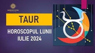 TAUR IULIE 2024  Horoscopul lunii iulie 2024 pentru TAUR [upl. by Wilmer]