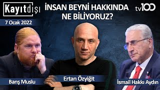 İnsan beyninin gizemleri neler  Ertan Özyiğit ile Kayıt Dışı  7 Ocak 2022 [upl. by Arodoet289]