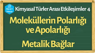 Moleküllerin Polarlığı ve Apolarlığı Metalik Bağlar  Kimyasal Türler Arası Etkileşimler 4 [upl. by Alioz286]