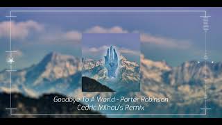 Goodbye To A World  Porter Robinson Cedric Milhaus Remix Official Video Clip [upl. by Saunderson]