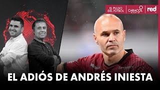 El adiós de Andrés Iniesta  El Pulso del Fútbol [upl. by Yemorej]