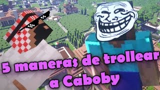 5 Maneras de trollear a Caboby  Steve [upl. by Aneerbas]