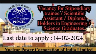 NPCIL VACANCY  Stipendiary trainee Scientific Assistant Science Grads amp Diploma Holders in Eng [upl. by Ursuline]