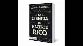 La Ciencia de Hacerse Rico  Wallace Wattles Audiolibro Completo [upl. by Feliks]