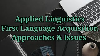 First Language Acquisition Approaches and Issues [upl. by Aryaz185]