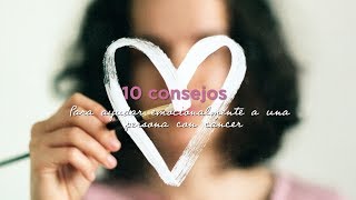 10 consejos para ayudar emocionalmente a una persona con cáncer [upl. by Enylrac]