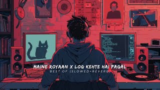 Maine Royaan x Log Kehte Hai Pagal Remix Rahul Jain  Lyrics [upl. by Adrien]