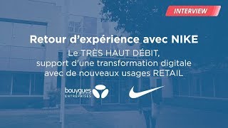 Témoignage  Comment le Très Haut Débit accompagne Nike dans sa transformation digitale [upl. by Euqinmod]