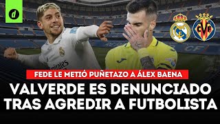 FEDERICO VALVERDE es denunciado por ÁLEX BAENA tras propinarle un PUÑETAZO [upl. by Tenney]