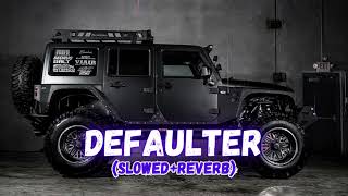 Defaulter Slowed  Reverb  Gurlez Akhtar  R Nait [upl. by Stelu889]