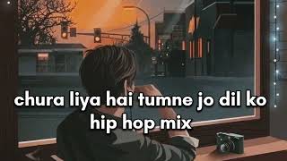 chura liya hai tumne jo dil ko hip hop remix [upl. by Bricker]