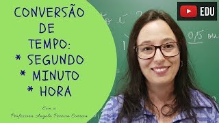 Conversão de Unidades de Medida de Tempo SEGUNDO MINUTO e HORA  Professora Angela [upl. by Avigdor111]