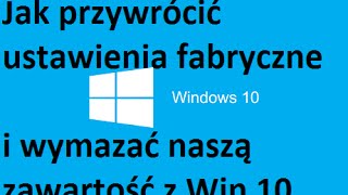 PL Windows 10  Przywracanie ustawień fabrycznych oraz wymazywanie naszej zawartośći [upl. by Moriarty]