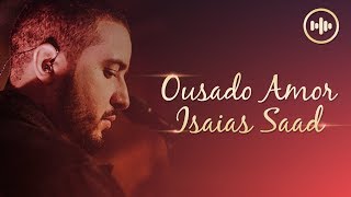 Isaias Saad  Ousado Amor COM LETRA  Gospel Hits [upl. by Mychal697]