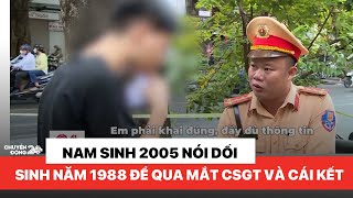 Nam sinh 2005 nói dối sinh năm 1988 để qua mắt CSGT và cái kết [upl. by Einned]