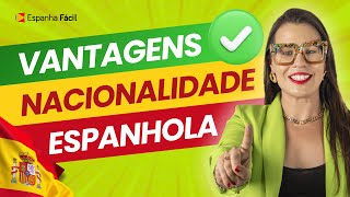 Inúmeras ✅ VANTAGENS de obter a NACIONALIDADE ESPANHOLA [upl. by Nirrac]