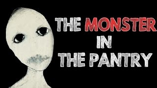 quotThe Monster In The Pantryquot Creepypasta [upl. by Litch333]