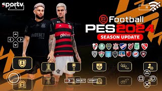 SAIU EFOOTBALL PES 2024 PPSSPP SULAMERICANO e BRASILEIRÃO  NOVOS KITs e FACES REALISTA 202425 [upl. by Gimble]