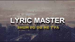 Lyric Master  Shum po du me tpa [upl. by Llenehc]