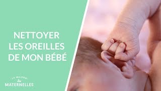 Nettoyer les oreilles de mon bébé  La Maison des maternelles LMDM [upl. by Eatnoled]