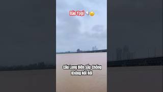 Thôi xong rồi  Bão Yagi 🌪 Cầu Long Biên Sắp Ngập Rồi shorts yagi baoyagi [upl. by Slotnick959]