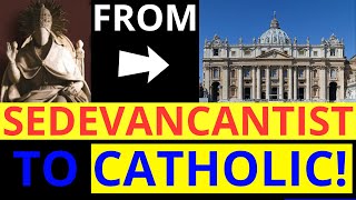 From Sedevacantist to CATHOLIC A true story of false Catholic Traditionalism [upl. by Muhammad]