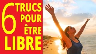 6 trucs pour savoir comment être libre [upl. by Yrret]