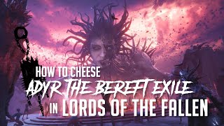 How to Cheese Adyr the Bereft Exile in Lords of the Fallen 2023  Easy Kill [upl. by Newel]