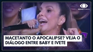 Macetanto o Apocalipse Veja o diálogo entre Ivete Sangalo e Baby do Brasil I Band Folia [upl. by Madel]