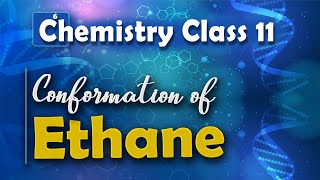 Conformation of Ethane  Alkanes  Chemistry Class 11 [upl. by Eusassilem]