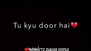 Tu kyu door hai yu mujh seBlack screen statusEk galtiWhatsapp status videoslowed version song [upl. by Soinski]